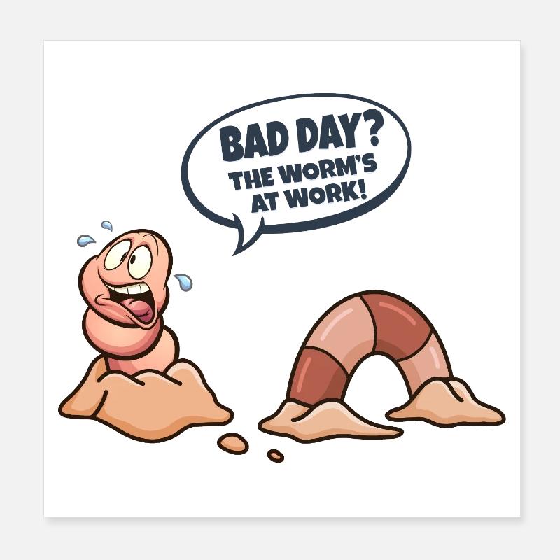 Worm in the workplace Bad day Poster 8" x 8" (20x20 cm)