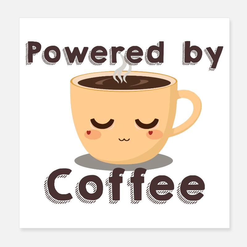 Powered by Coffee - Coffee Mug Poster 8" x 8" (20x20 cm)