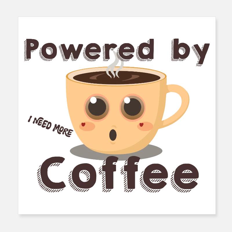 Powered by More Coffee- Coffee Mug Poster 8" x 8" (20x20 cm)