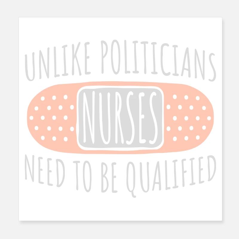 Unlike Politicians Nurses Need To Be Qualified Poster 20x20 cm