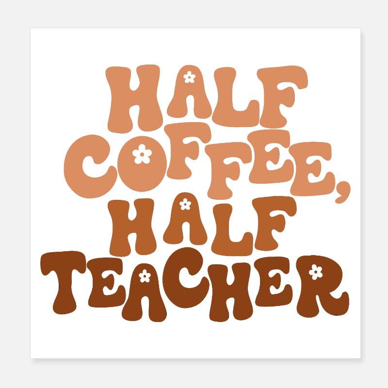 Half Coffee, Half Teacher Poster 8" x 8" (20x20 cm)