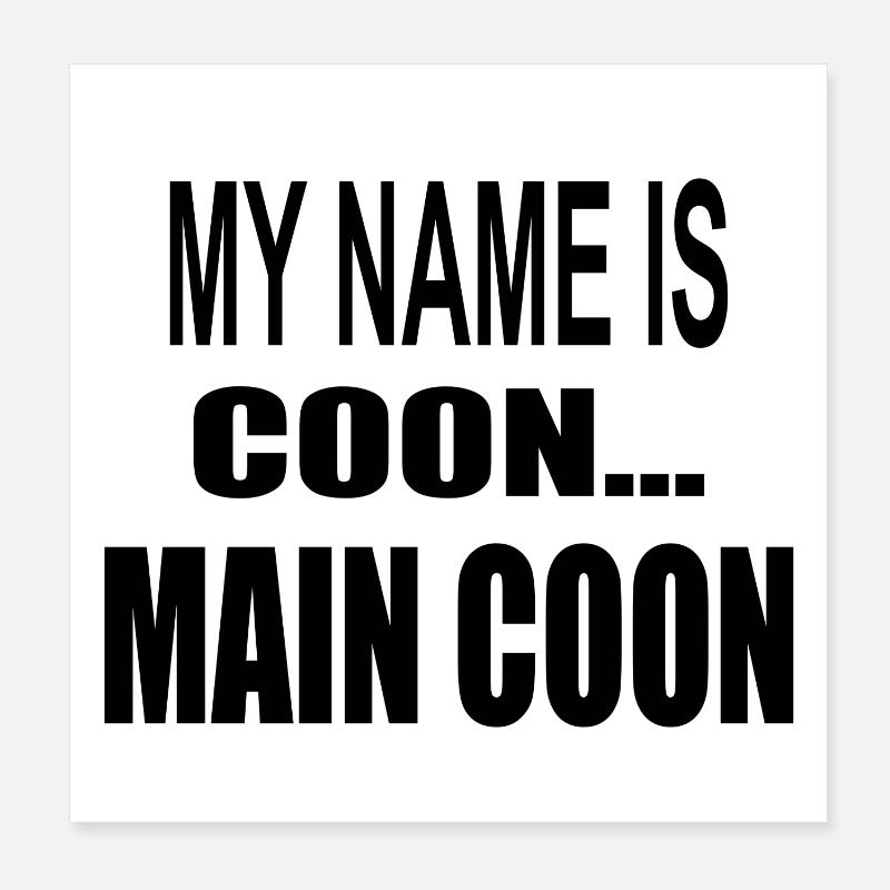 Chat Maine Coon - My name is coon - main coon Poster 20 x 20 cm