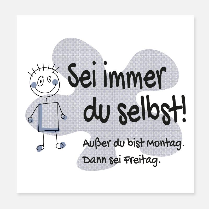 Sei immer du selbst - außer Montag, sei Freitag Poster 20x20 cm