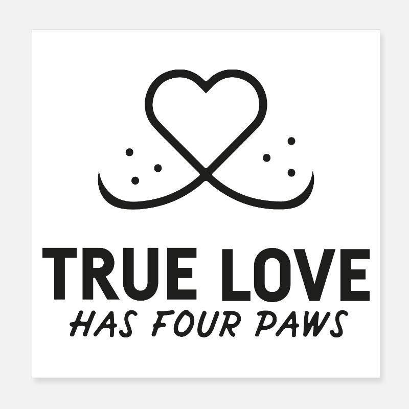 True love has 4 paws Poster 8" x 8" (20x20 cm)