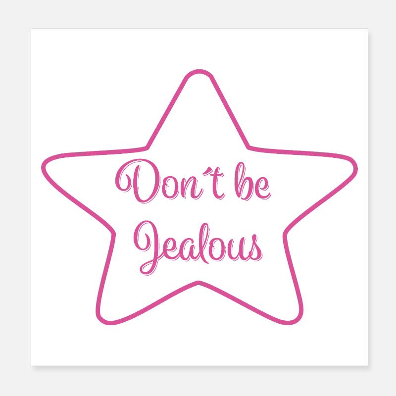 Don ́t be Jealous Poster 8" x 8" (20x20 cm)