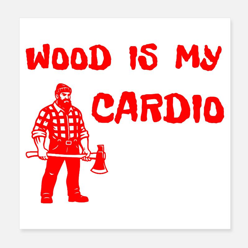 Le bois est mon cardio - Conception de la hache de bûcheron Poster 20 x 20 cm