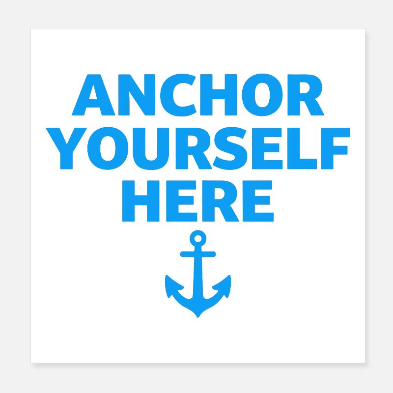Anchor Yourself Here Anker Statement Achtsamkeit Poster 20x20 cm