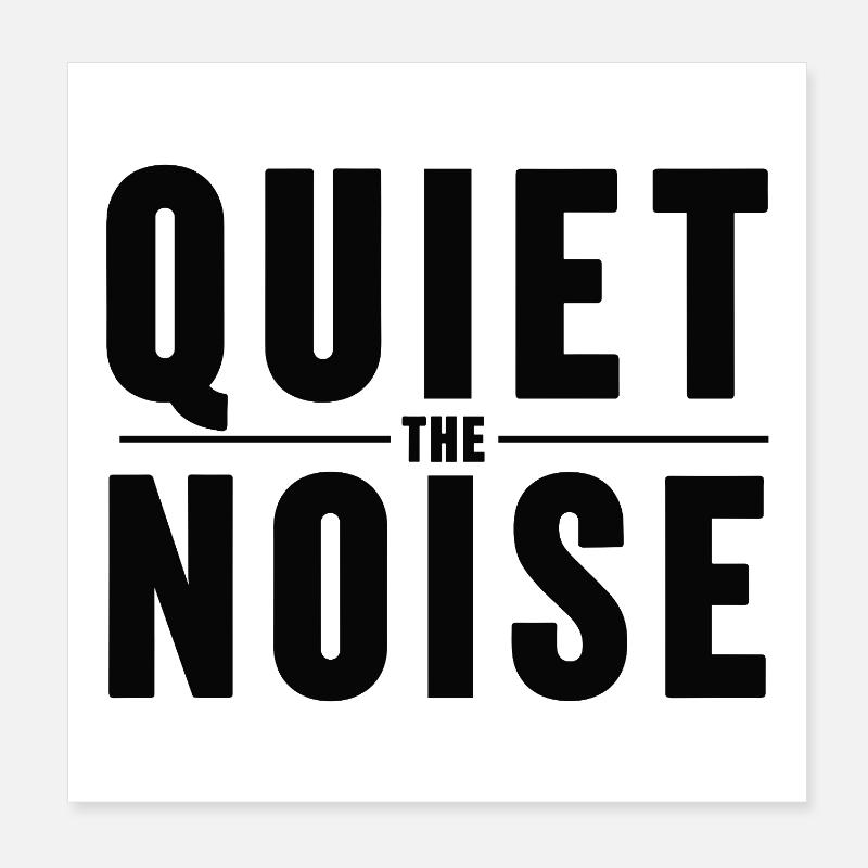 Quiet The Noise Quiet Mindfulness Statement Poster 8" x 8" (20x20 cm)