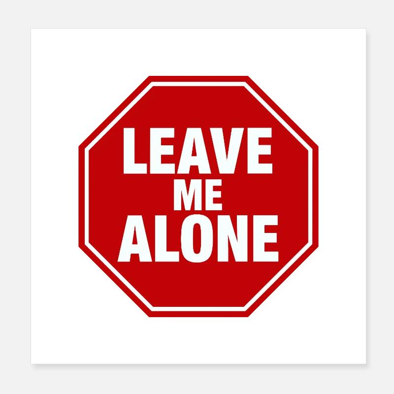 Laisse-moi tranquille Déclaration sur un panneau d’arrêt disant Poster 20 x 20 cm