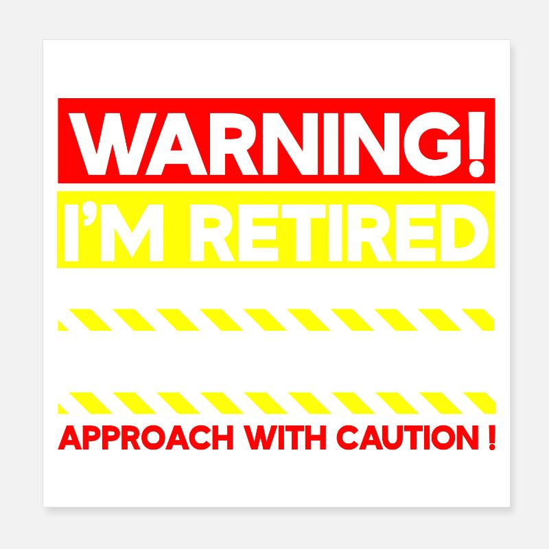 Warning I'm Retired Approach With Caution Poster 8" x 8" (20x20 cm)