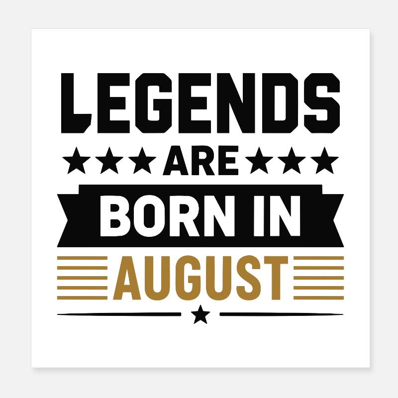 Legends Are Born In August Poster 8" x 8" (20x20 cm)