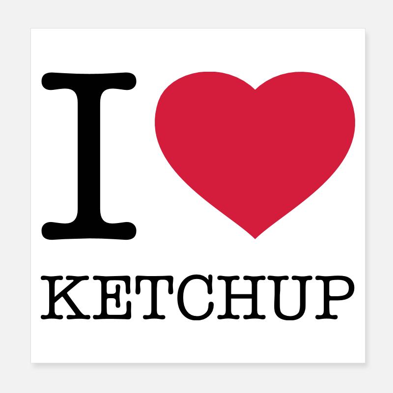 I LOVE KETCHUP Poster 8" x 8" (20x20 cm)