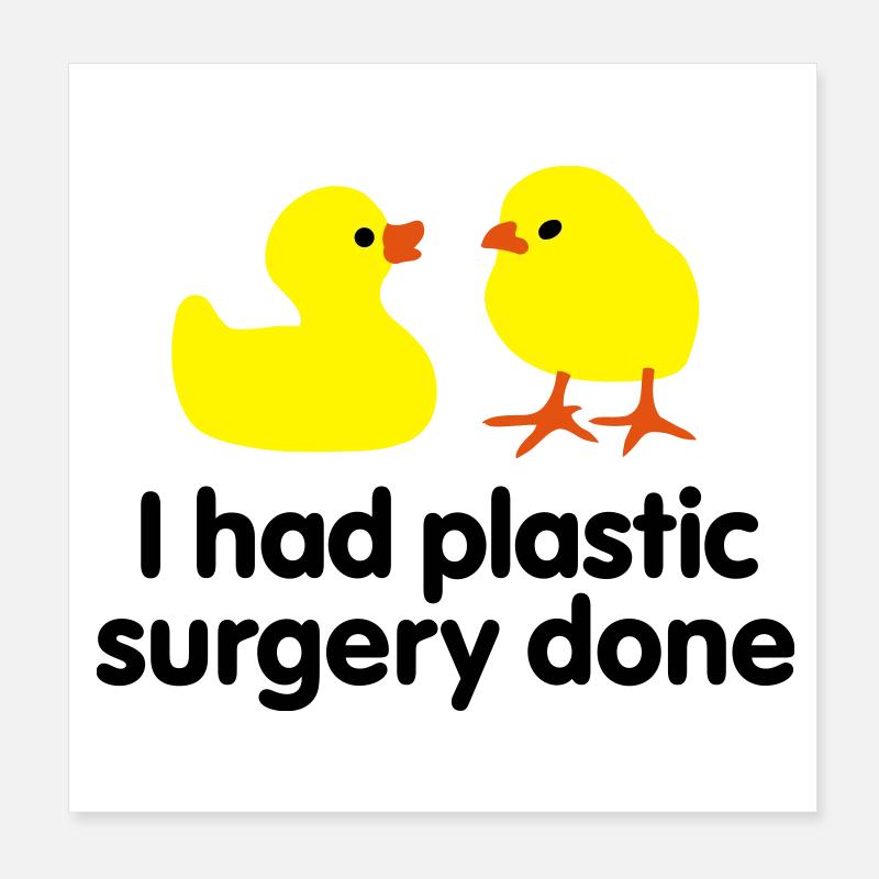 I had plastic surgery done (Gummi-Ente) Poster 20x20 cm