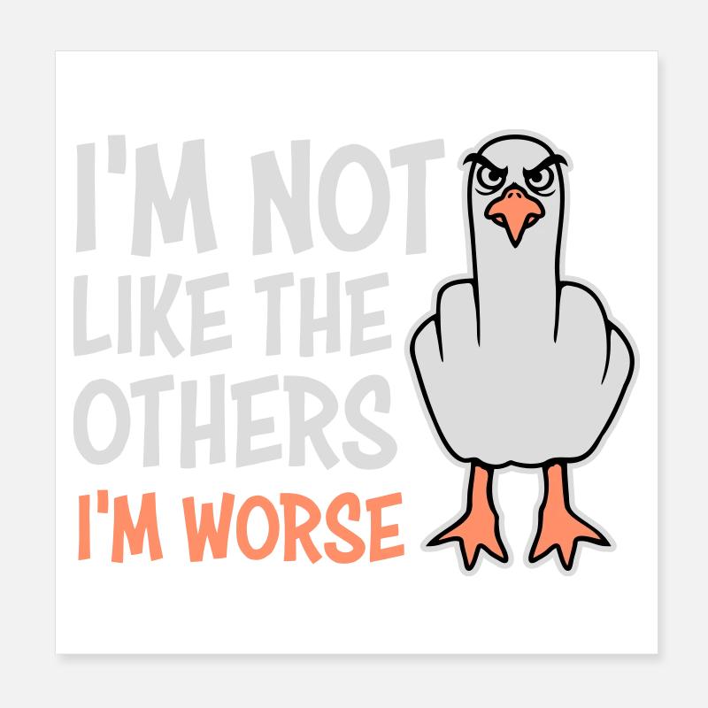 Mittelfinger Möwe Im Not Like The Others I'm Worse Poster 20x20 cm