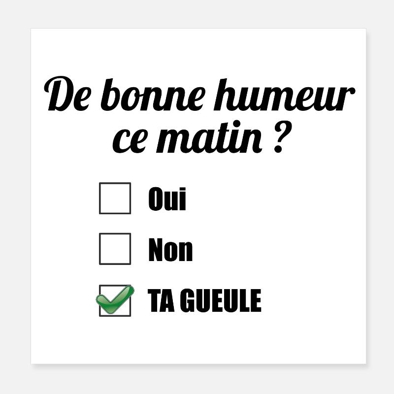 De bonne humeur ce matin ? Ta gueule Poster 20 x 20 cm