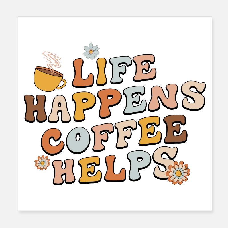 Life Happens Coffee Helps Poster 8" x 8" (20x20 cm)