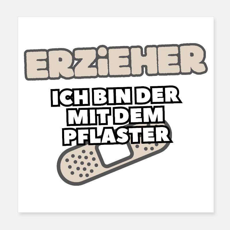 Erzieher Ich Bin Der Mit Dem Pflaster Poster 20x20 cm
