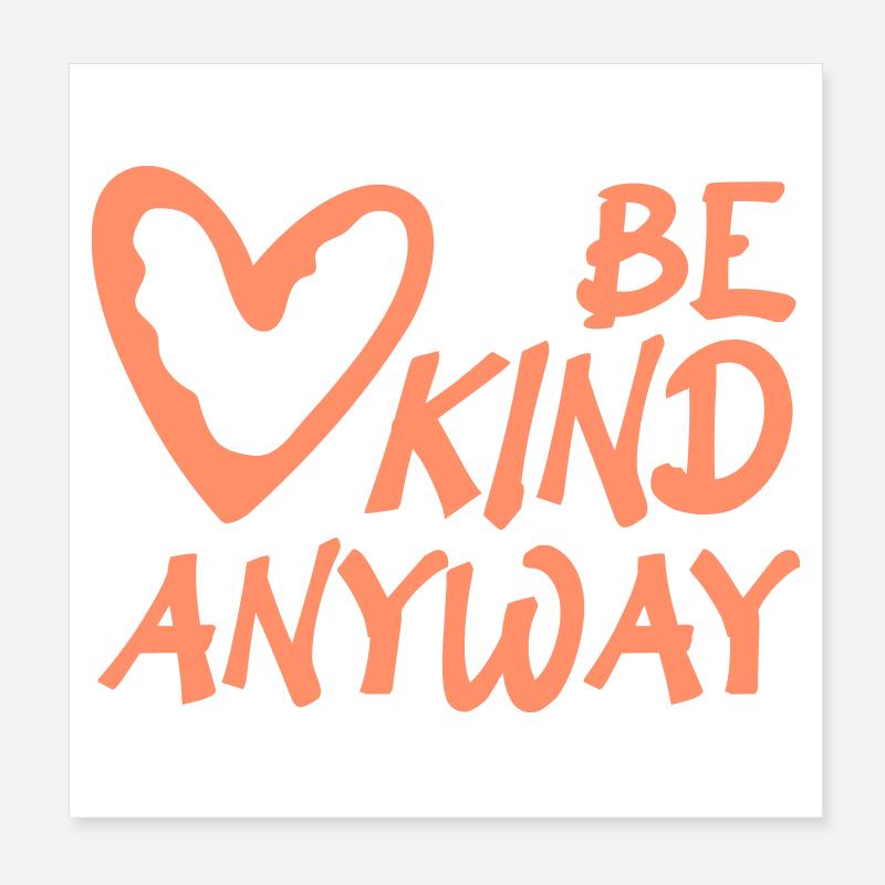 Be Kind Anyway Friendliness Statement Saying Poster 8" x 8" (20x20 cm)