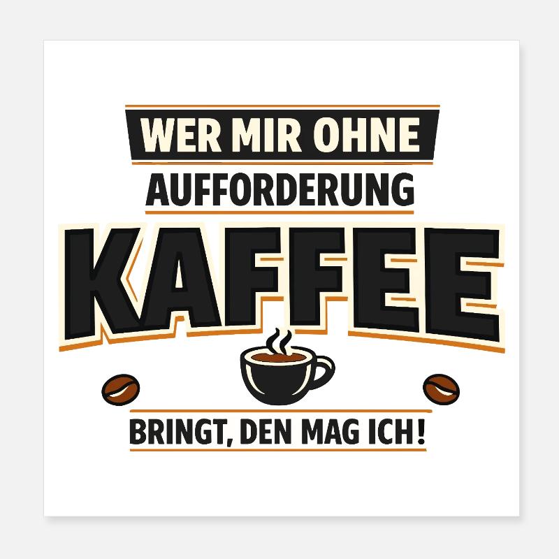 Wer mir Kaffee bringt den mag ich Spruch Poster 20x20 cm