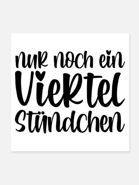 Nur noch ein viertel Stündchen - Poster 20x20 cm - Weiß - Vorne