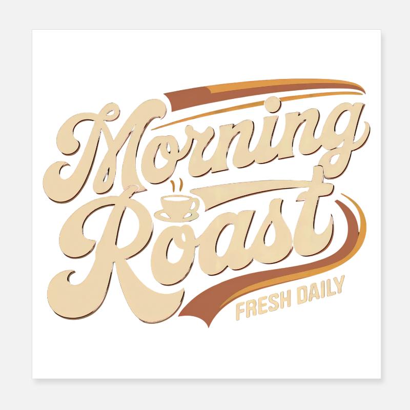 Morning Roast – Fresh Daily Coffee Poster 8" x 8" (20x20 cm)