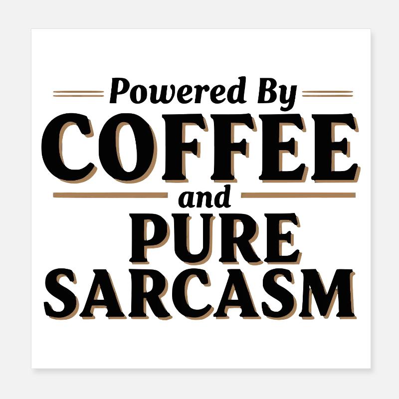 Powered By Coffee and Pure Sarcasm Poster 8" x 8" (20x20 cm)