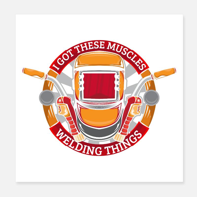I Got These Muscles Welding Things Welder Gift Poster 20x20 cm