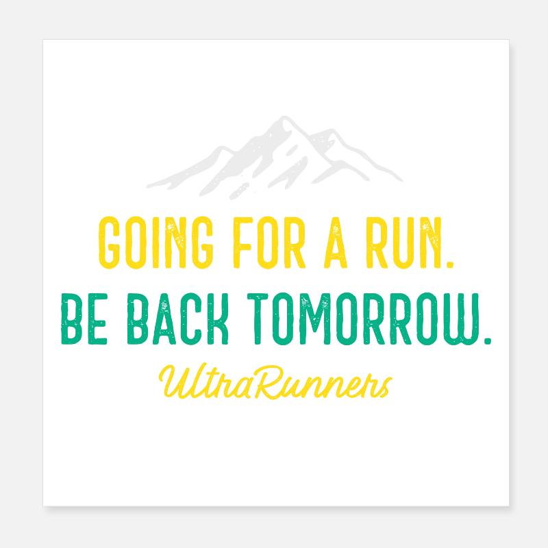 Going for a Run. Be Back Tomorrow. Ultra Runners Poster 8" x 8" (20x20 cm)