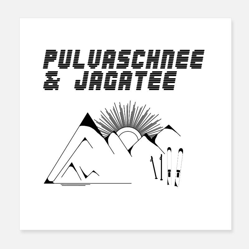Pulvaschnee & Jagatee - Pulverschnee & Jägertee Poster 20x20 cm