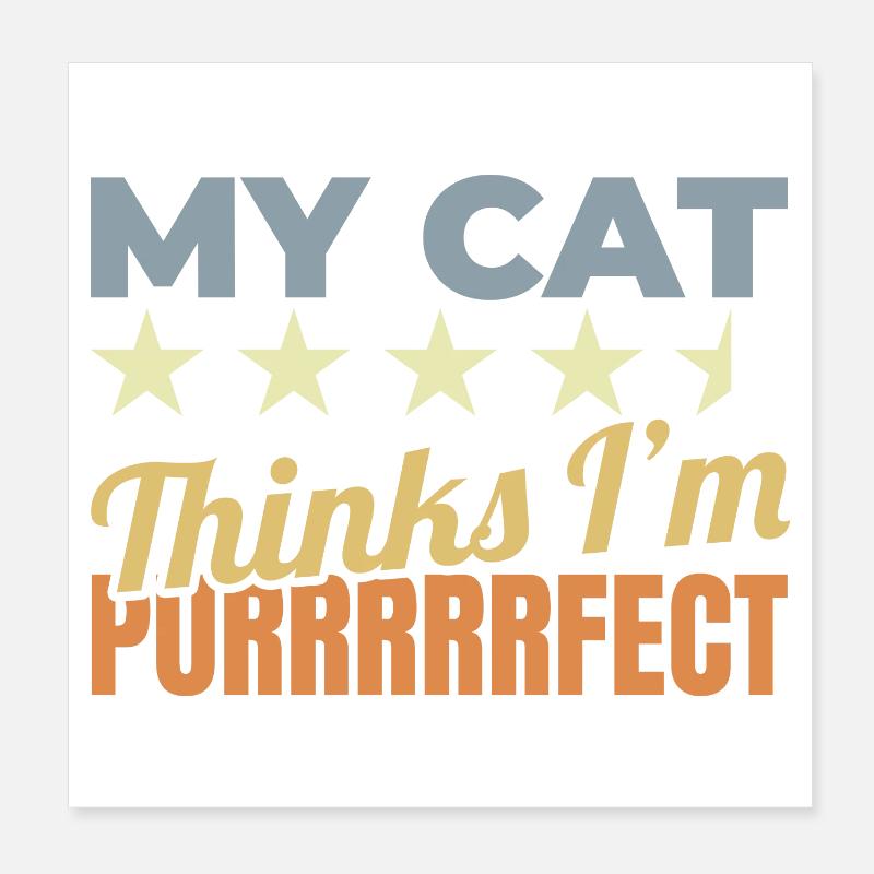 My Cat Thinks I'm Purrrrrfect Poster 8" x 8" (20x20 cm)
