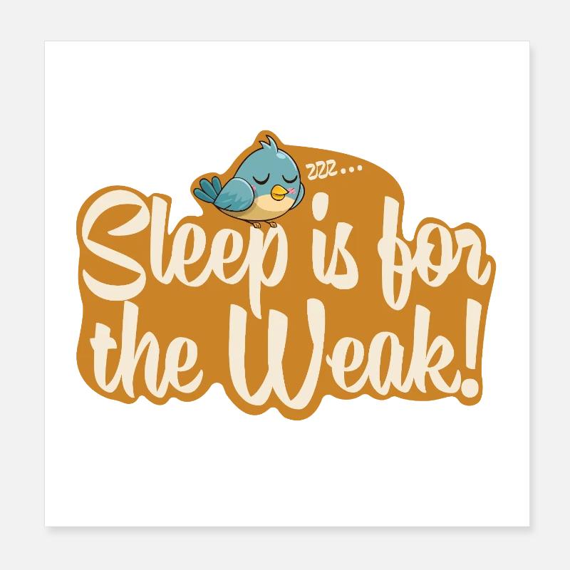 Sleep is for the Weak! Poster 8" x 8" (20x20 cm)
