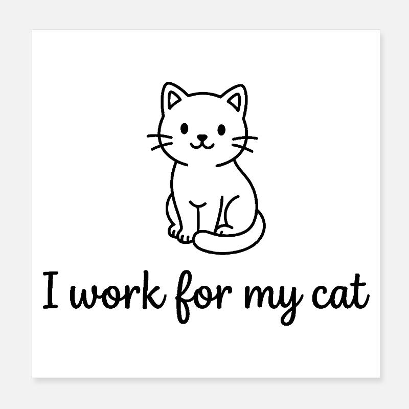 Je travaille pour mon chat Drôle de propriétaire de chat Design Poster 20 x 20 cm