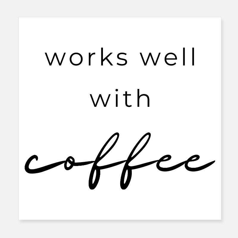 Works Well With Coffee Poster 8" x 8" (20x20 cm)