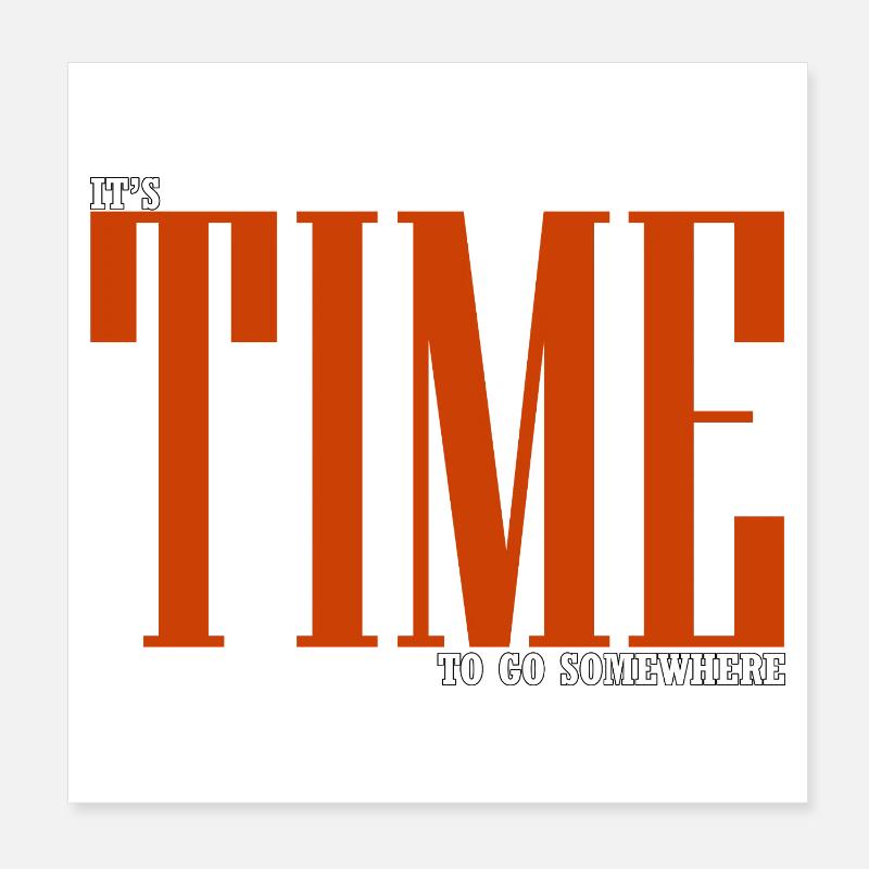 It's time to go somewhere Poster 8" x 8" (20x20 cm)