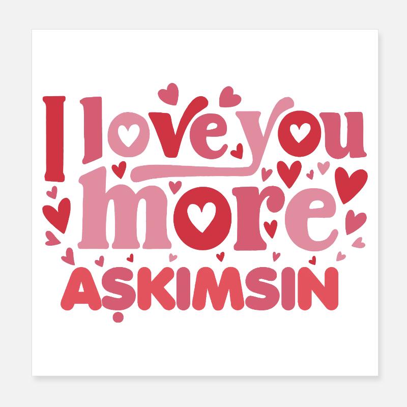Askimsin (Turkish) - I love you even more Poster 8" x 8" (20x20 cm)