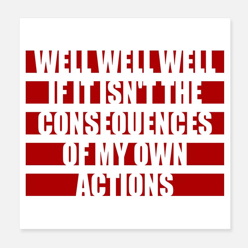 Bien Bien Si Conséquences Mes propres actions Sarcasme Poster 20 x 20 cm