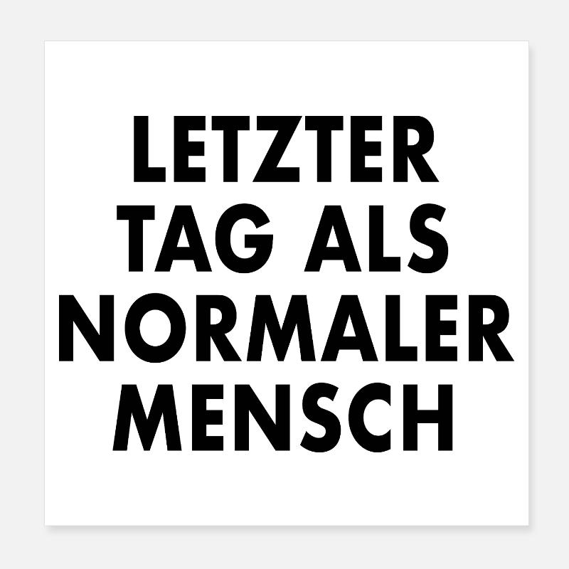 LETZTER_TAG_ALS_NORMALER_MENSCH Poster 20 x 20 cm
