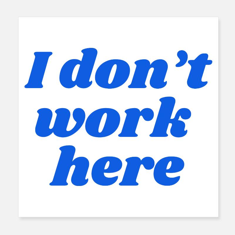 I don't work here Poster 8" x 8" (20x20 cm)