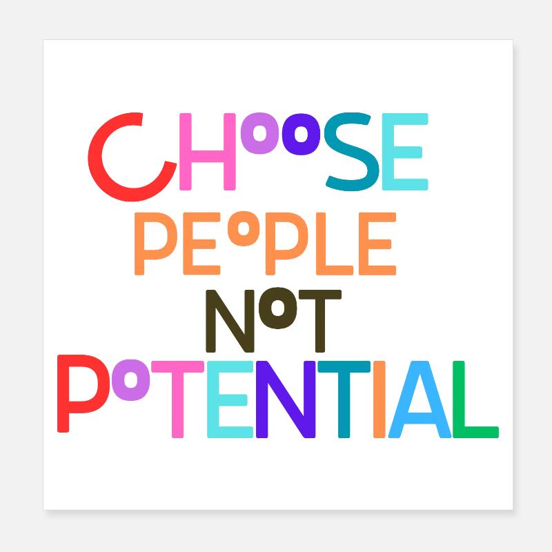 Choosing people not potential Poster 8" x 8" (20x20 cm)