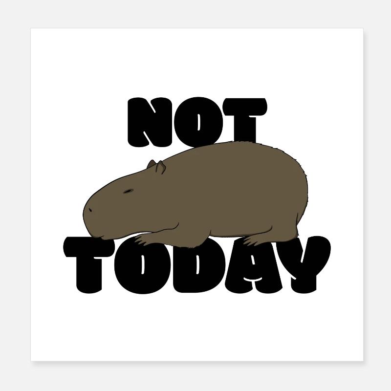 Not today Capybara Poster 8" x 8" (20x20 cm)