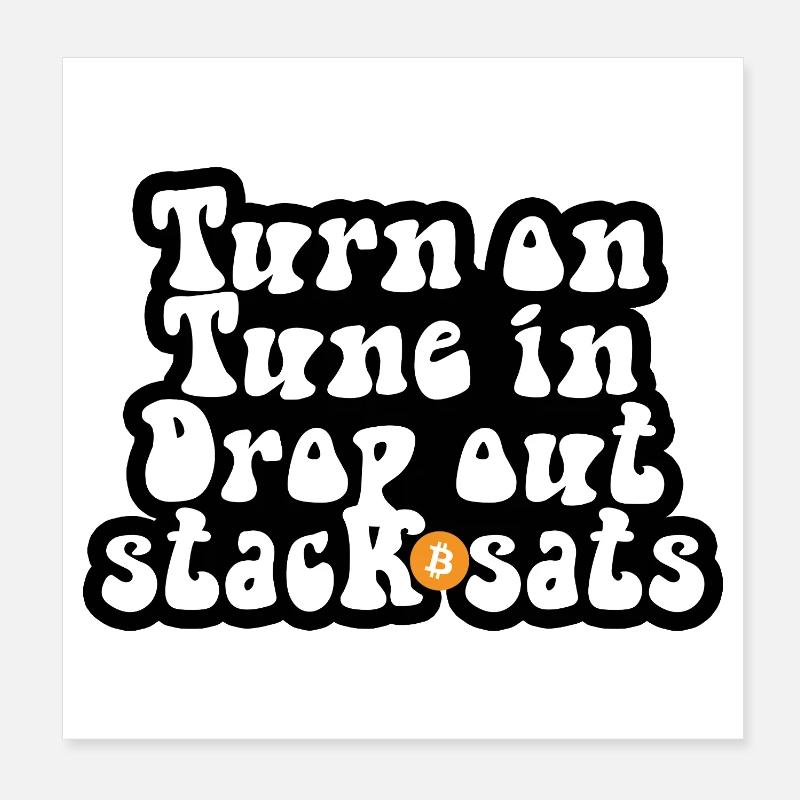 Bitcoin - Turn on Tune in Drop out Stack sats Poster 20x20 cm
