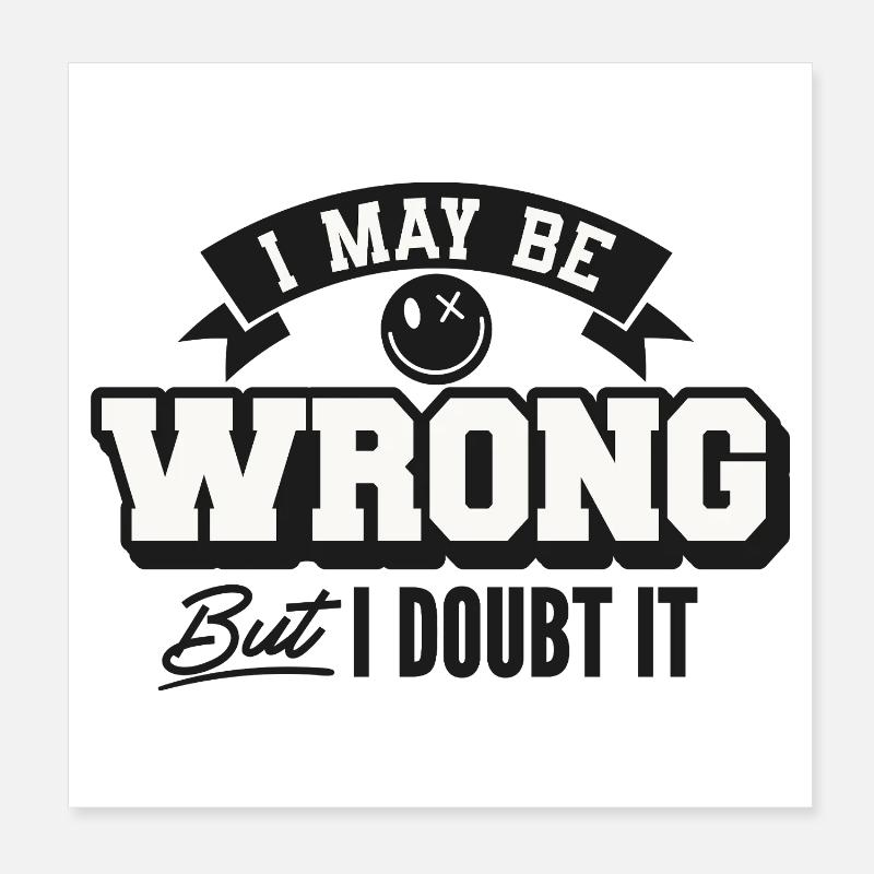 I may be wrong but still doubt Poster 8" x 8" (20x20 cm)
