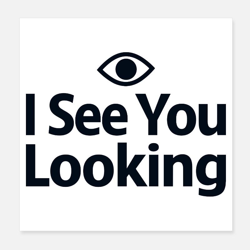 I See You Looking Statement Saying Poster 8" x 8" (20x20 cm)