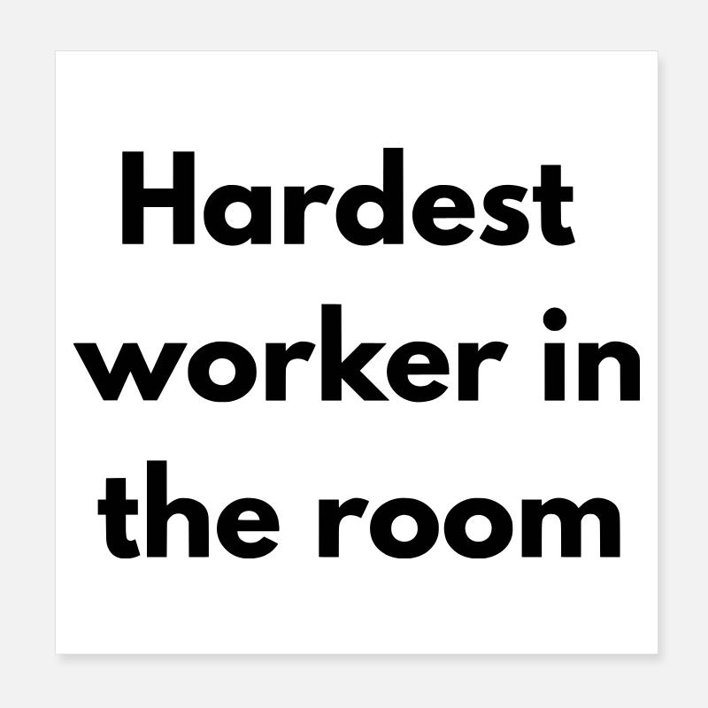 Der härteste Arbeiter im Raum Poster 20x20 cm