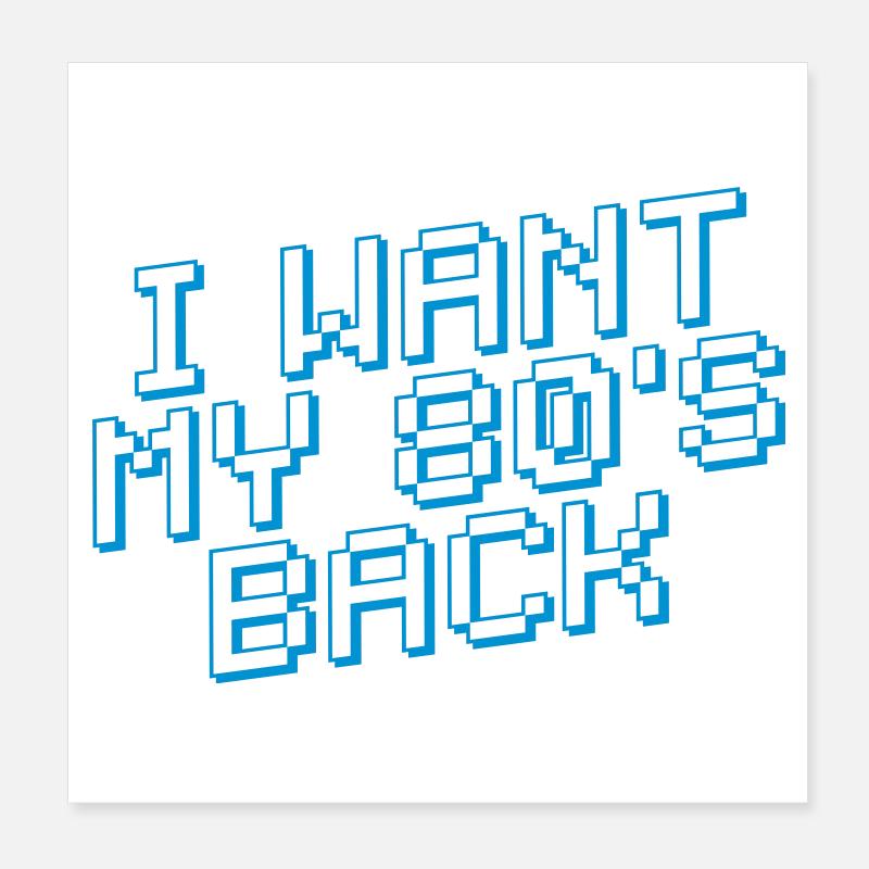 I WANT MY 80's BACK Retro 80s Poster 8" x 8" (20x20 cm)