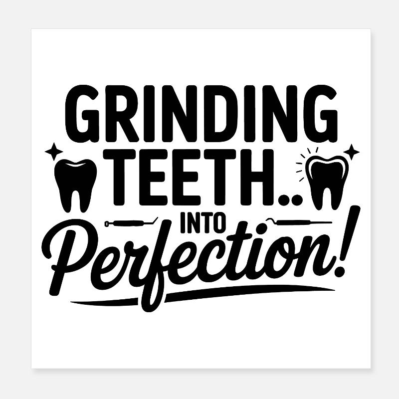 Grinding Teeth Into Perfection Dental Lab Tech  Poster 8" x 8" (20x20 cm)