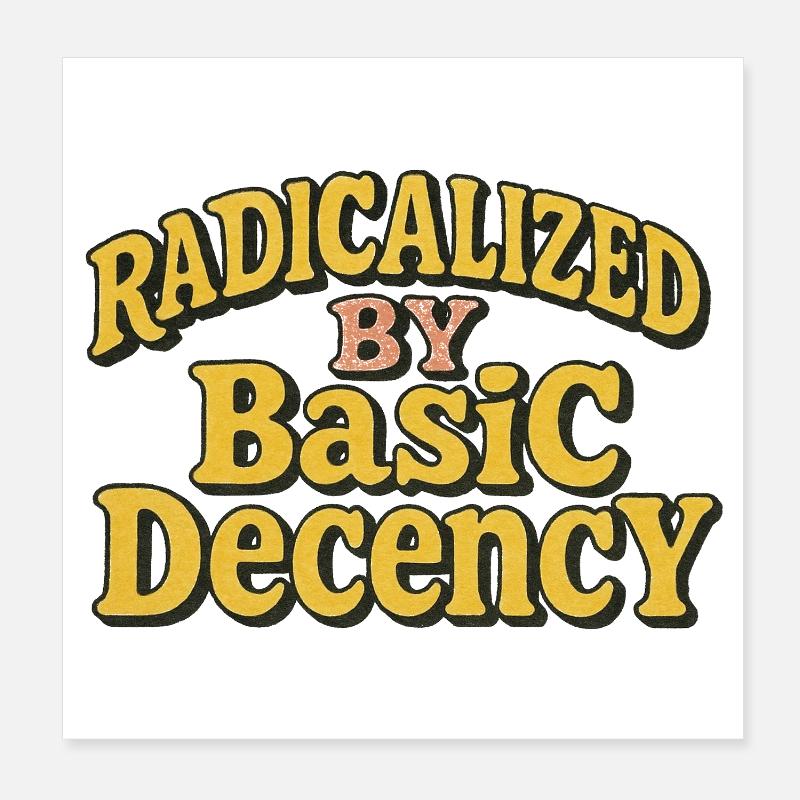 Radicalized by Basic Decency Poster 8" x 8" (20x20 cm)
