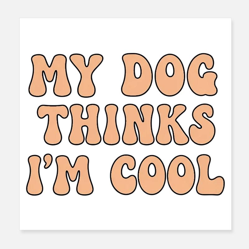 My Dog Thinks I’m Cool – Hunde Spruch Poster 20x20 cm
