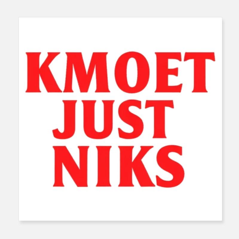 Kmoet just nothing, Antwerp dialect Shirts Poster 8" x 8" (20x20 cm)