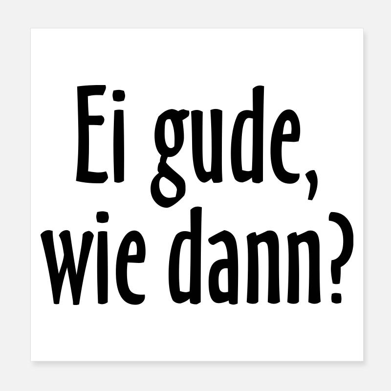 Ei gude, wie dann? Hessischer Spruch Poster 20x20 cm